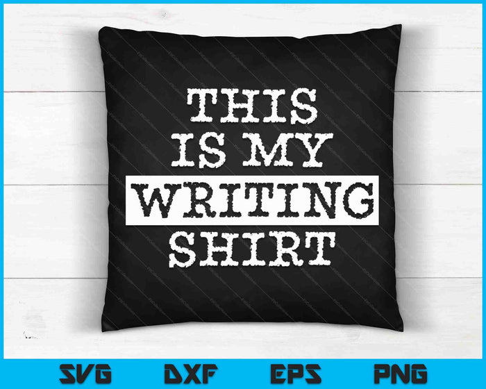 This Is My Writing Shirt Authors & Poets For Writers SVG PNG Cutting Printable Files