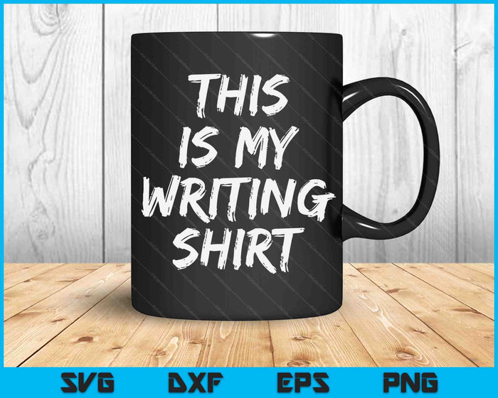 This Is My Writing Shirt Authors & Poets For Writers SVG PNG Digital Printable Files