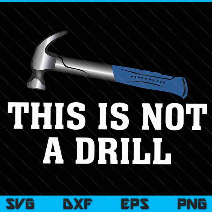 This Is Not A Drill Novelty Tools Hammer Builder Woodworking SVG PNG Digital Cutting Files
