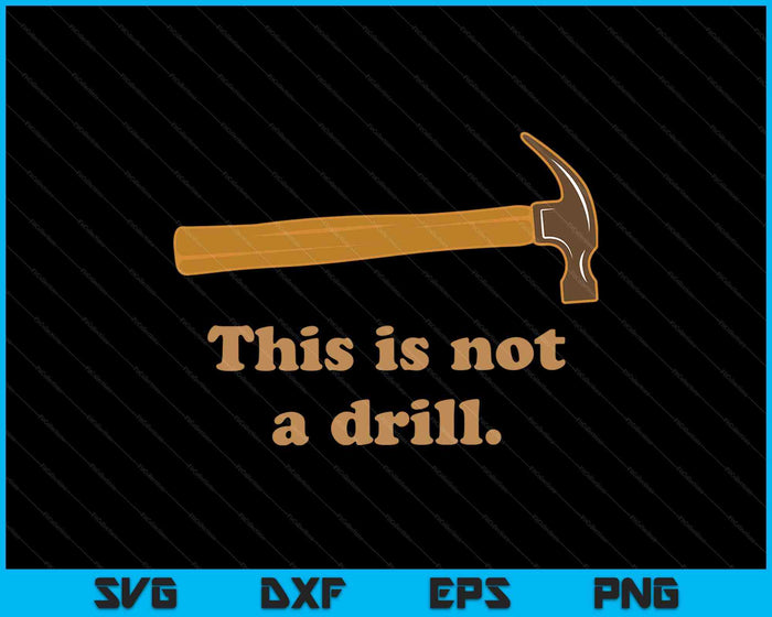 Dit is geen boor nieuwigheid Tools Hammer Builder houtbewerking SVG PNG snijden afdrukbare bestanden