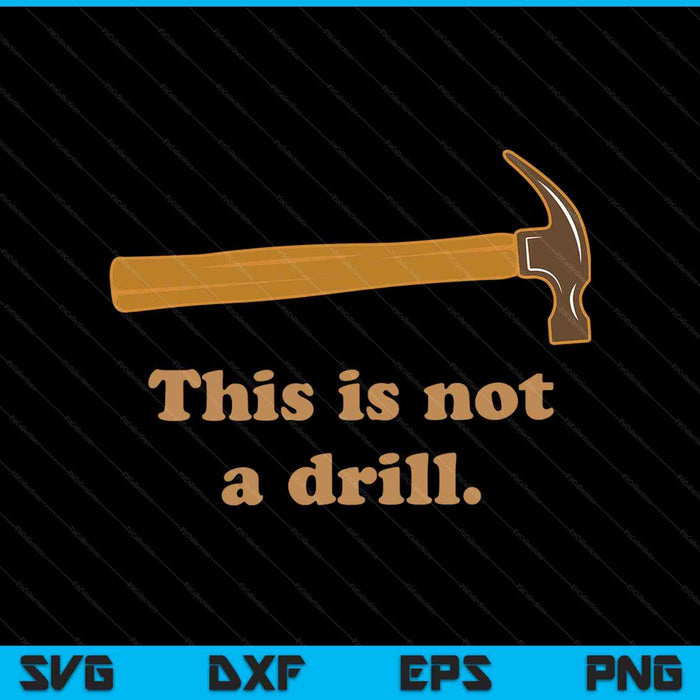 This Is Not A Drill Novelty Tools Hammer Builder Woodworking SVG PNG Cutting Printable Files