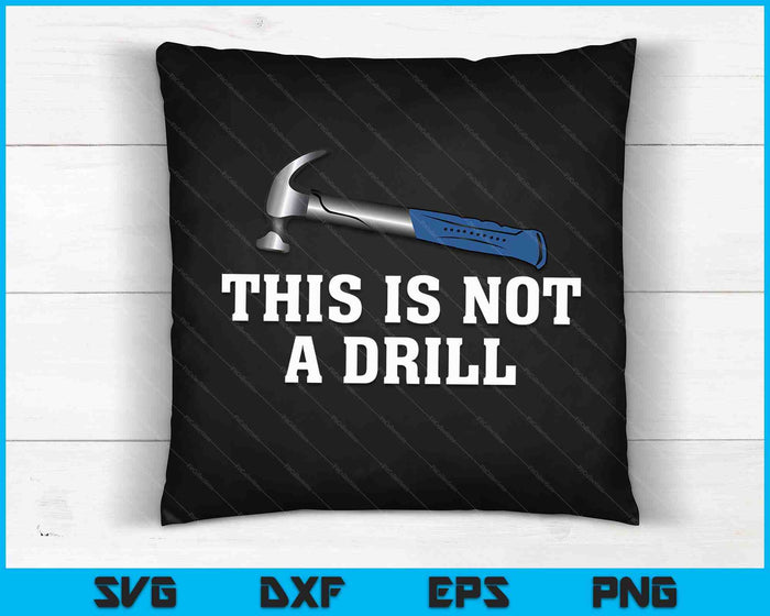 This Is Not A Drill Novelty Tools Hammer Builder Woodworking SVG PNG Digital Cutting Files