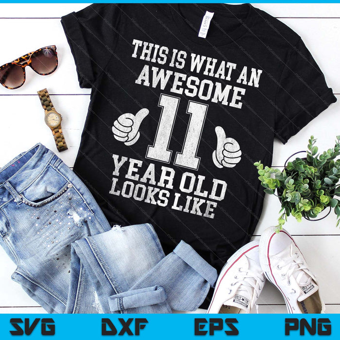 This Is What An Awesome 11 Year Old Looks Like 11th Birthday SVG PNG Digital Printable Files