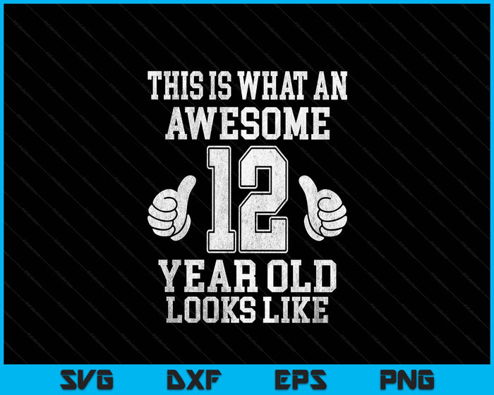 This Is What An Awesome 12 Year Old Looks Like 12th Birthday SVG PNG Digital Printable Files