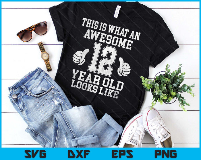 This Is What An Awesome 12 Year Old Looks Like 12th Birthday SVG PNG Digital Printable Files
