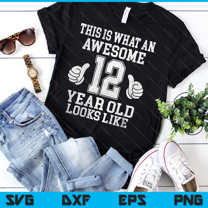 This Is What An Awesome 12 Year Old Looks Like 12th Birthday SVG PNG Digital Printable Files
