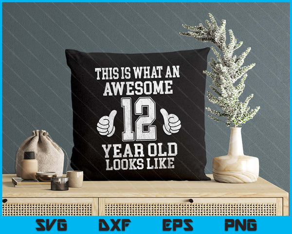 This Is What An Awesome 12 Year Old Looks Like 12th Birthday SVG PNG Digital Printable Files