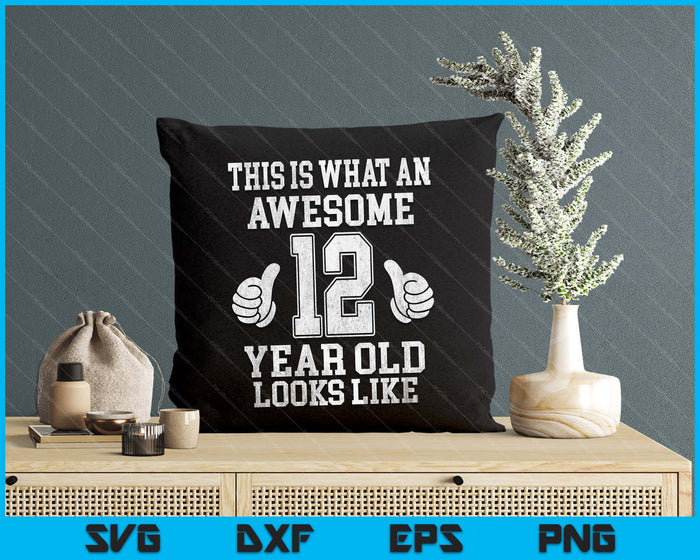 This Is What An Awesome 12 Year Old Looks Like 12th Birthday SVG PNG Digital Printable Files