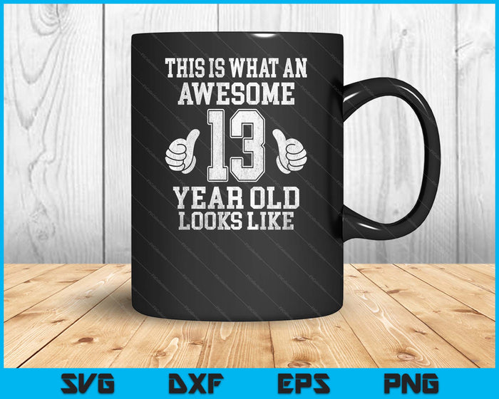 This Is What An Awesome 13 Year Old Looks Like 13th Birthday SVG PNG Digital Printable Files