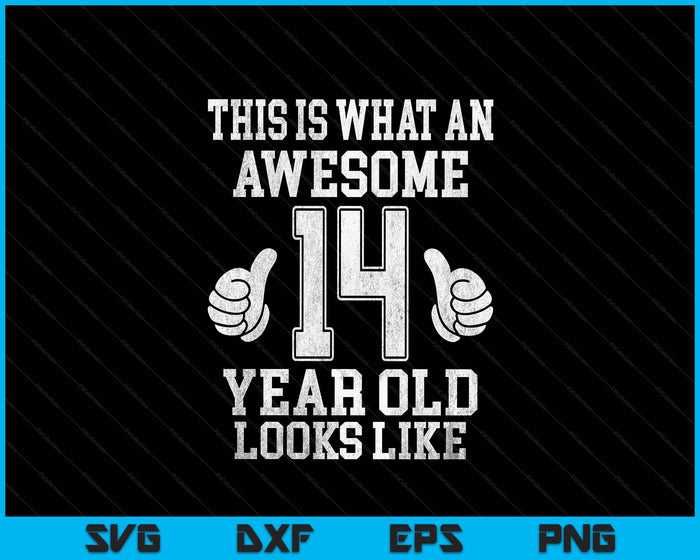 This Is What An Awesome 14 Year Old Looks Like 14th Birthday SVG PNG Digital Printable Files