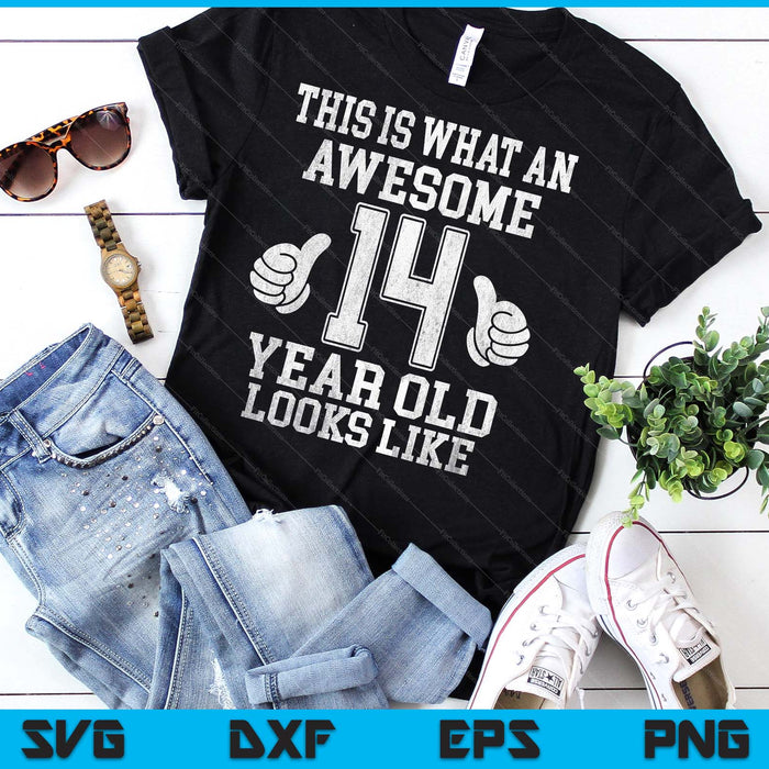 This Is What An Awesome 14 Year Old Looks Like 14th Birthday SVG PNG Digital Printable Files