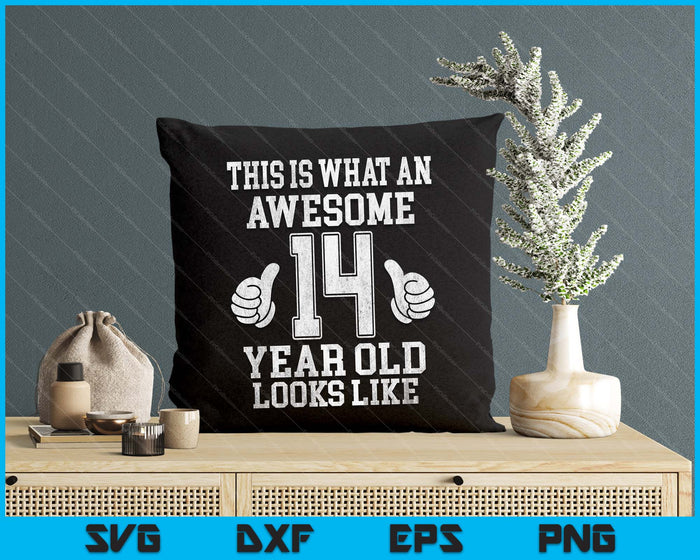 This Is What An Awesome 14 Year Old Looks Like 14th Birthday SVG PNG Digital Printable Files