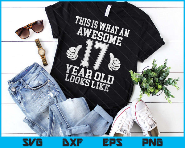 This Is What An Awesome 17 Year Old Looks Like 17th Birthday SVG PNG Digital Printable Files