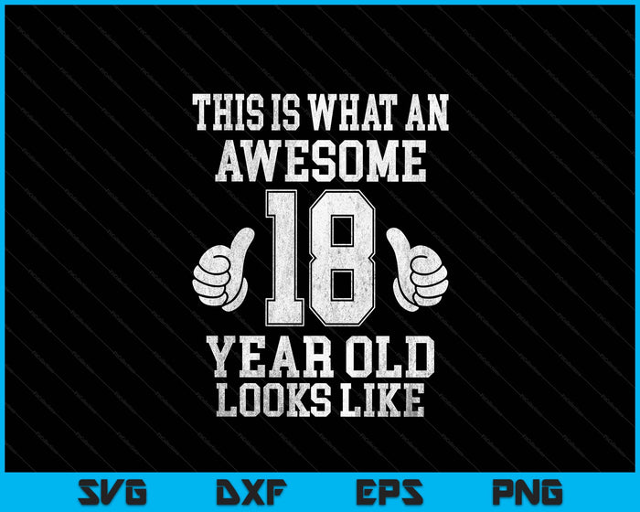 This Is What An Awesome 18 Year Old Looks Like 18th Birthday SVG PNG Digital Printable Files