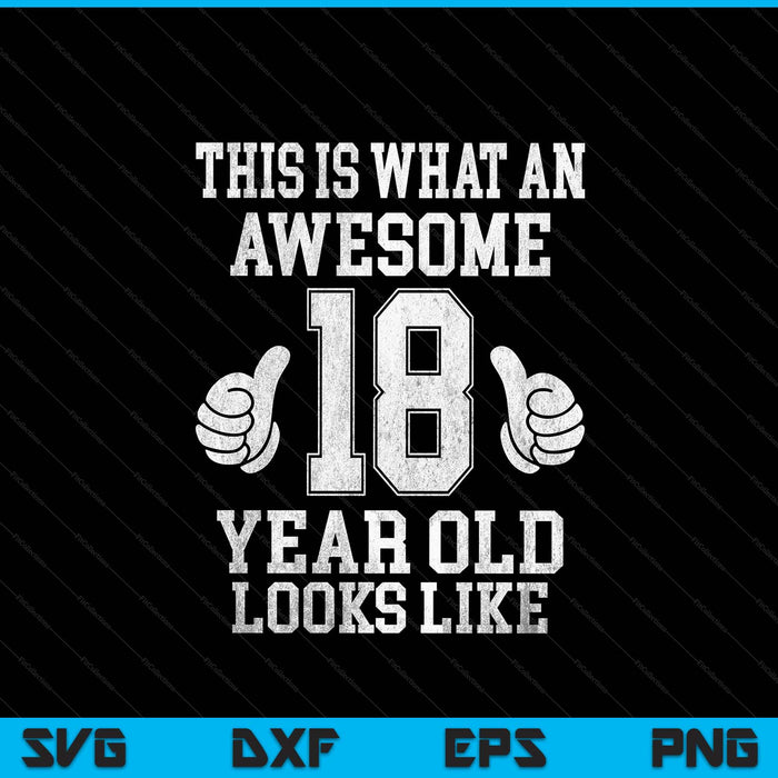 This is what an awesome 18 year old looks like 18th birthday SVG cut file