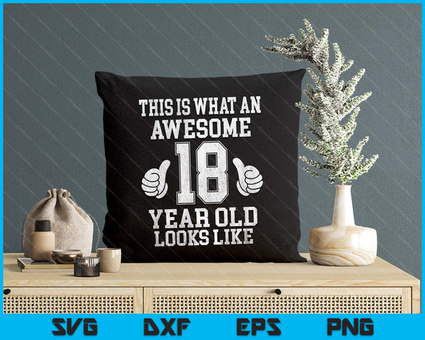 This Is What An Awesome 18 Year Old Looks Like 18th Birthday SVG PNG Digital Printable Files