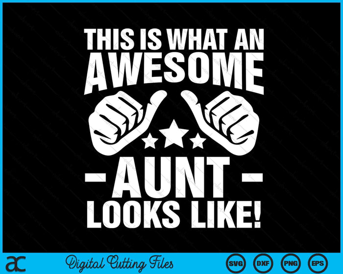 This Is What An Awesome Aunt Looks Like SVG PNG Digital Printable Files