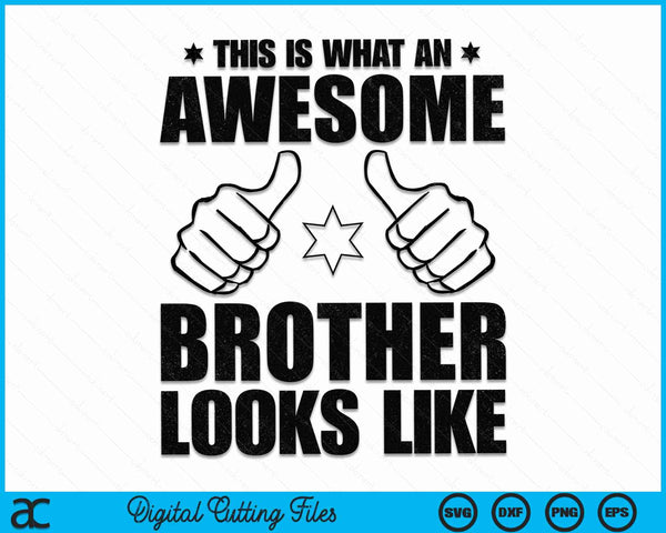 This Is What An Awesome Brother Looks Like Awesome Brother SVG PNG Digital Cutting Files