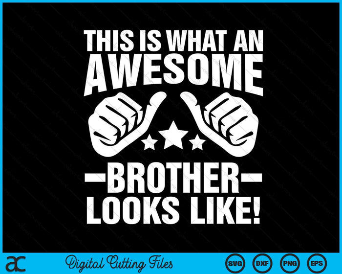 This Is What An Awesome Brother Looks Like SVG PNG Digital Printable Files