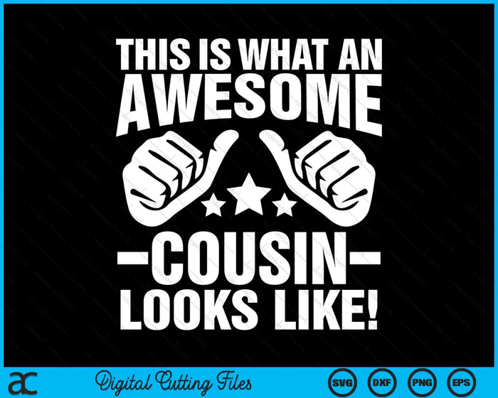 This Is What An Awesome Cousin Looks Like Cool Cousin SVG PNG Digital Printable Files