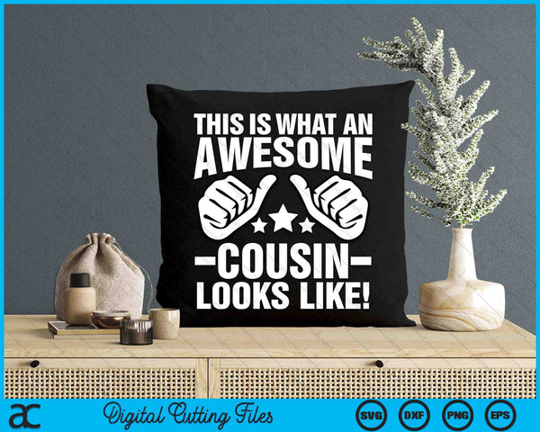 This Is What An Awesome Cousin Looks Like Cool Cousin SVG PNG Digital Printable Files