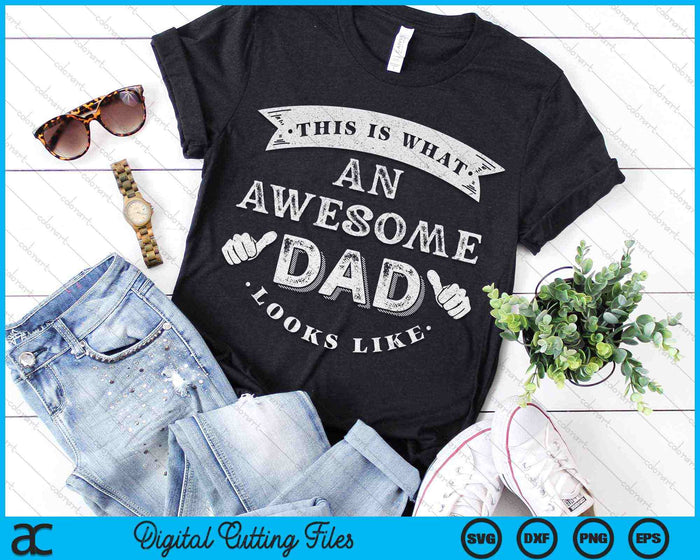 This Is What An Awesome Dad Looks Like SVG PNG Digital Cutting Files