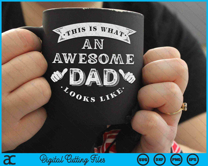 This Is What An Awesome Dad Looks Like SVG PNG Digital Cutting Files