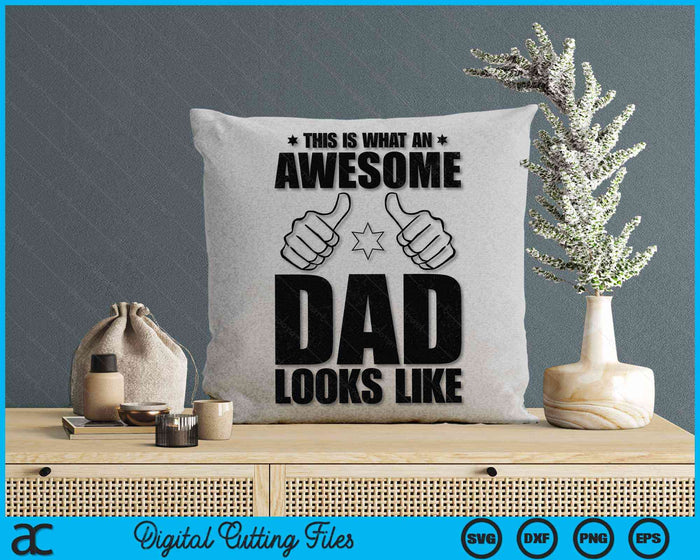 This Is What An Awesome Dad Looks Like Awesome Dad Father's Day SVG PNG Digital Cutting Files
