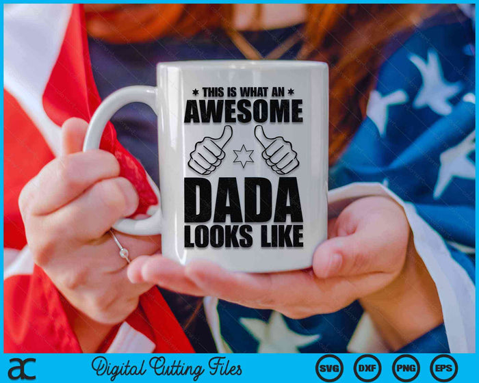 This Is What An Awesome Dada Looks Like Awesome Dada Father's Day SVG PNG Digital Cutting Files
