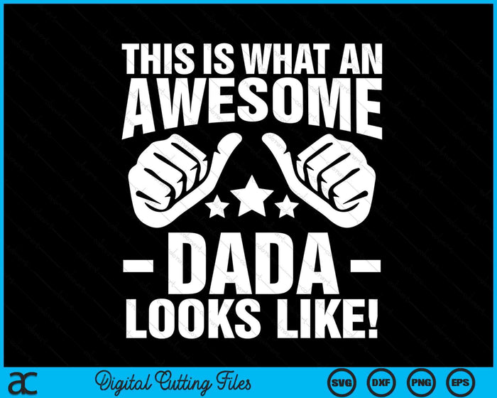 This Is What An Awesome Dada Looks Like SVG PNG Digital Printable Files