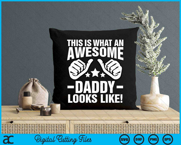 This Is What An Awesome Daddy Looks Like SVG PNG Digital Printable Files