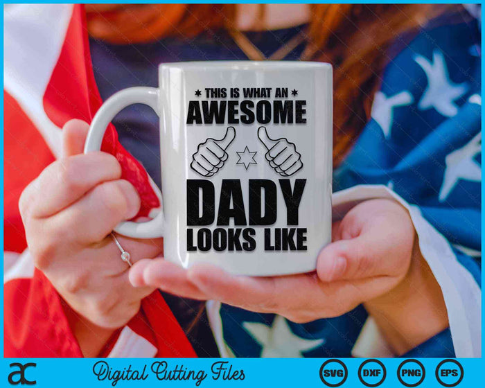 This Is What An Awesome Dady Looks Like Awesome Dady Father's Day SVG PNG Digital Cutting Files