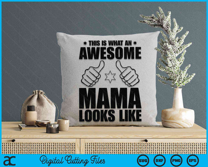 This Is What An Awesome Mama Looks Like Awesome Mama SVG PNG Digital Cutting Files