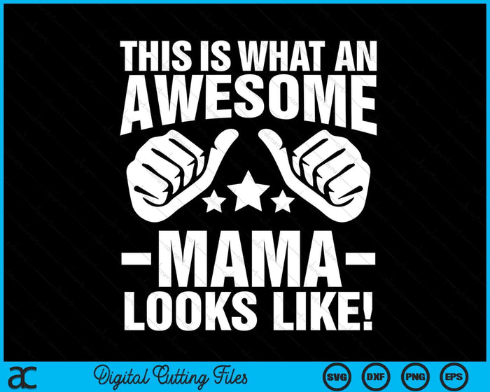 This Is What An Awesome Mama Looks Like SVG PNG Digital Printable Files