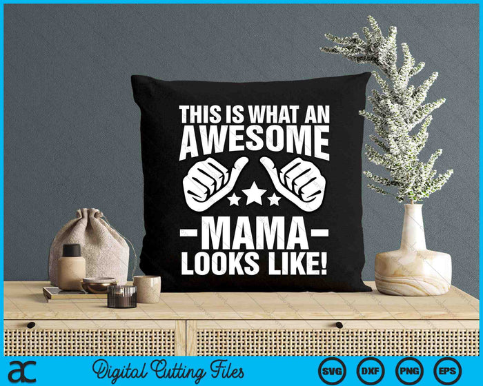 This Is What An Awesome Mama Looks Like SVG PNG Digital Printable Files