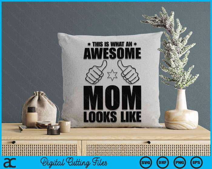 This Is What An Awesome Mom Looks Like Awesome Mom Mother's Day SVG PNG Digital Cutting Files