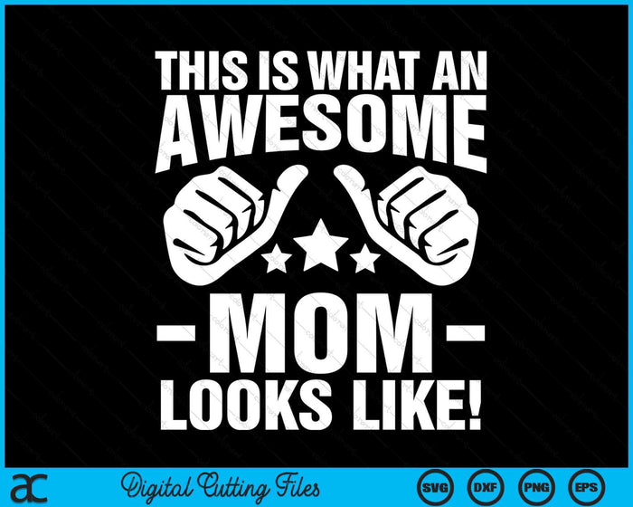 This Is What An Awesome Mom Looks Like SVG PNG Digital Printable Files