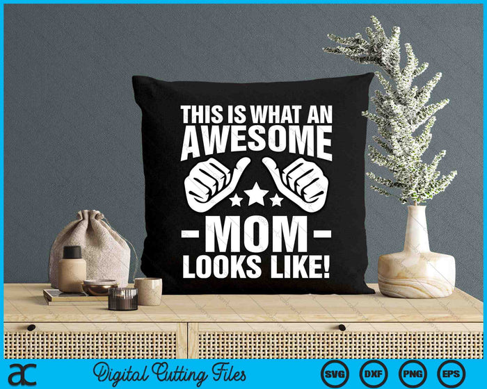 This Is What An Awesome Mom Looks Like SVG PNG Digital Printable Files