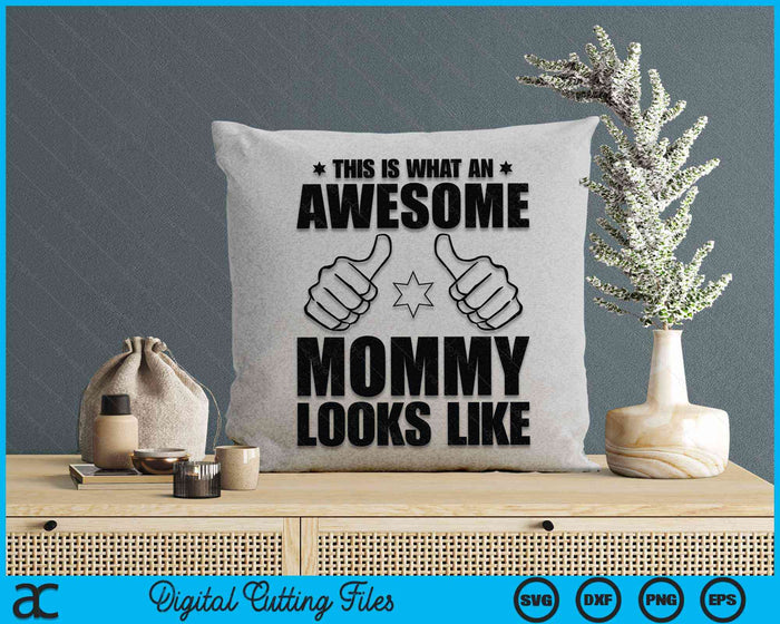 This Is What An Awesome Mommy Looks Like Awesome Mommy Mother's Day SVG PNG Digital Cutting Files