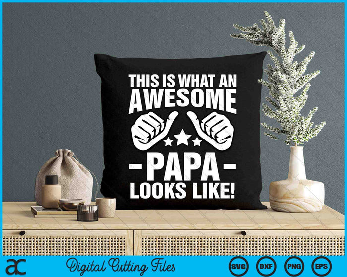 This Is What An Awesome Papa Looks Like SVG PNG Digital Printable Files