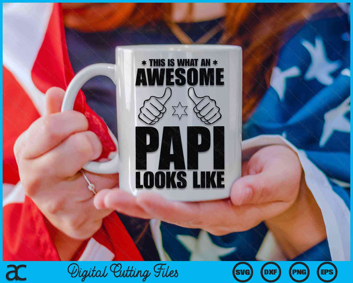 This Is What An Awesome Papi Looks Like Awesome Papi Father's Day SVG PNG Digital Cutting Files