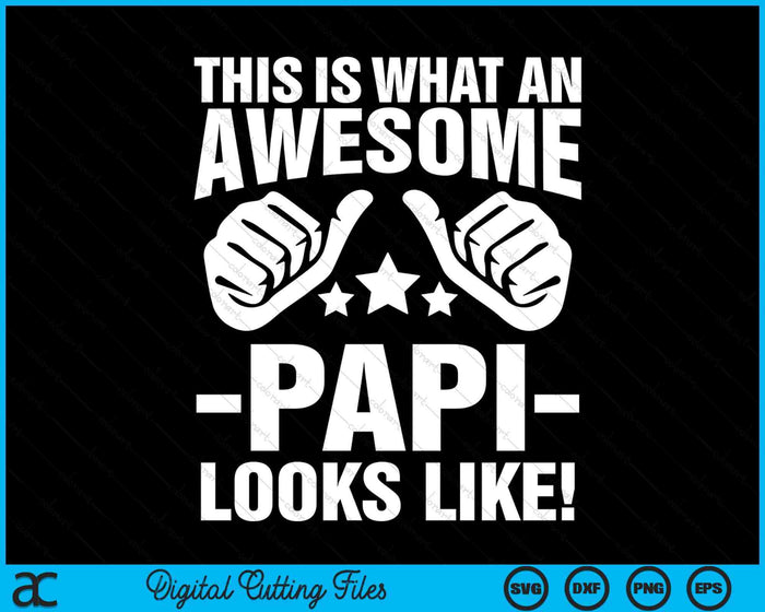 This Is What An Awesome Papi Looks Like SVG PNG Digital Printable Files