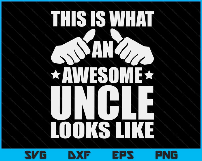 This Is What An Awesome Uncle Looks Like SVG PNG Digital Printable Files