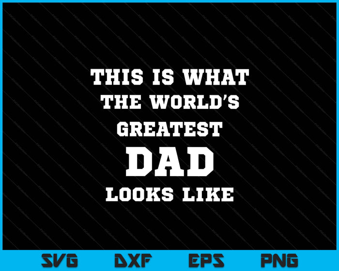 This Is What The World's Greatest Dad Looks Like SVG PNG Digital Printable Files