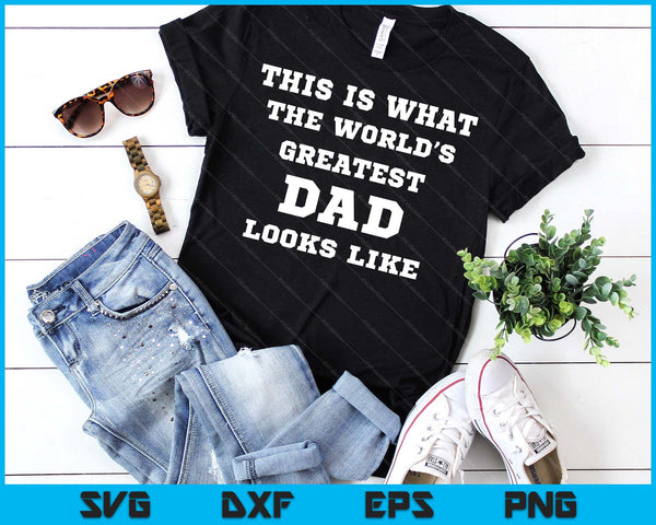 This Is What The World's Greatest Dad Looks Like SVG PNG Digital Printable Files