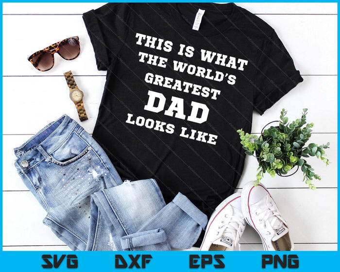 This Is What The World's Greatest Dad Looks Like SVG PNG Digital Printable Files