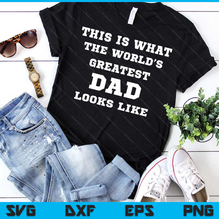 This Is What The World's Greatest Dad Looks Like SVG PNG Digital Printable Files