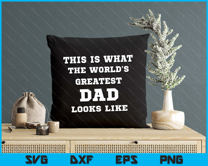 This Is What The World's Greatest Dad Looks Like SVG PNG Digital Printable Files