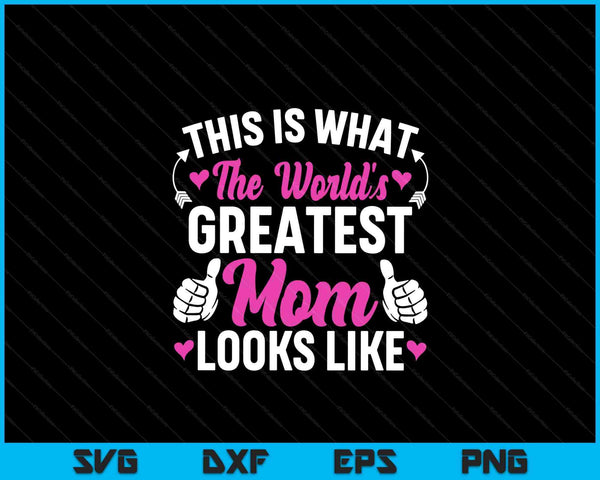 This is what world's greatest mom looks like Mother's Day SVG cut file