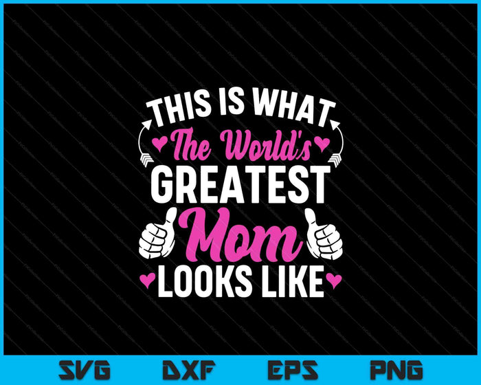 This Is What World's Greatest Mom Looks Like Mother's Day SVG PNG Digital Printable Files